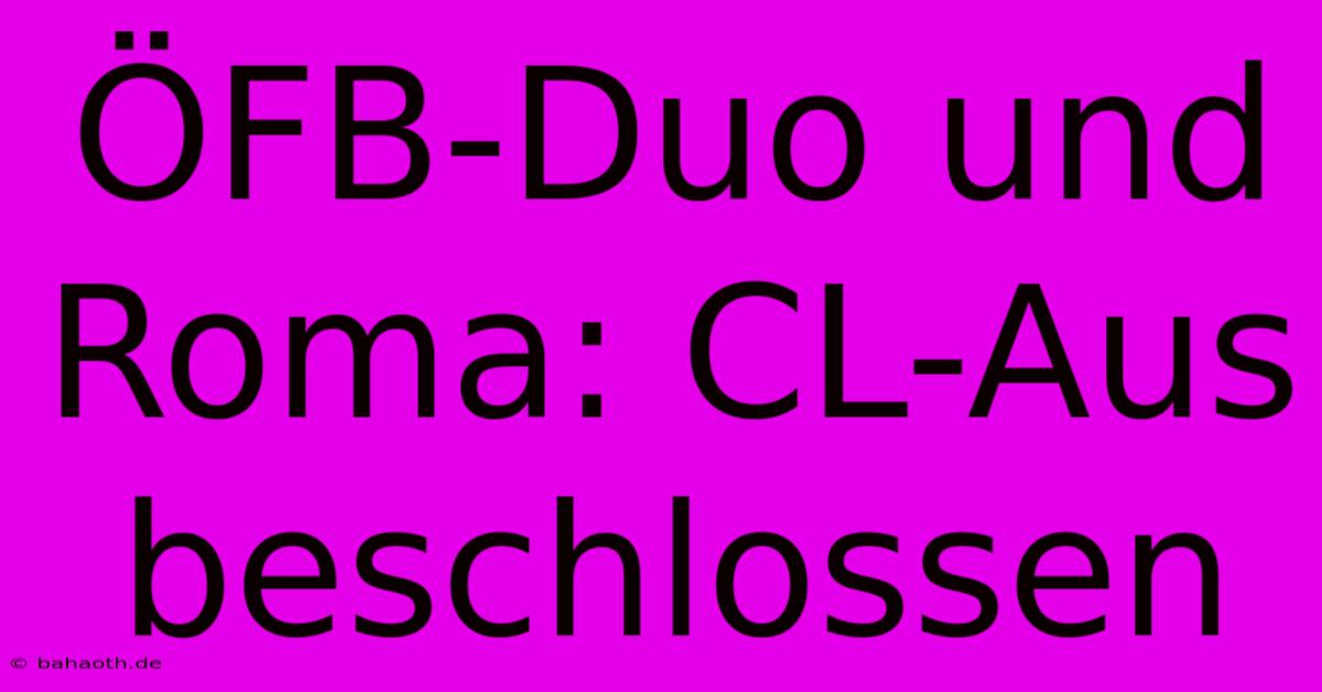 ÖFB-Duo Und Roma: CL-Aus Beschlossen