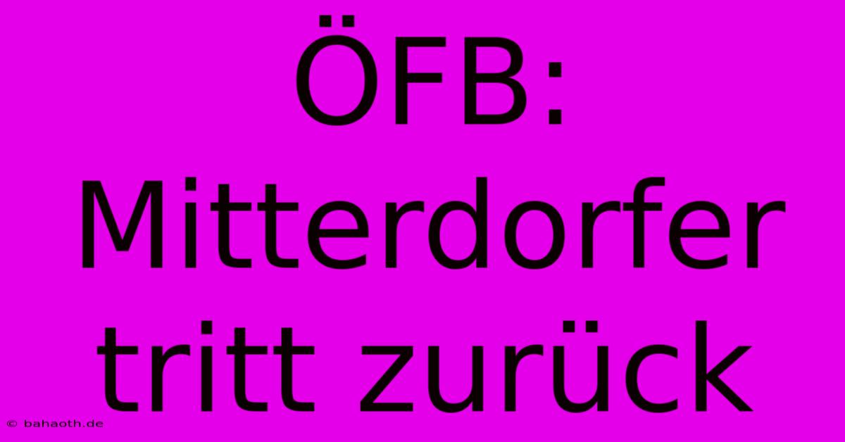 ÖFB: Mitterdorfer Tritt Zurück