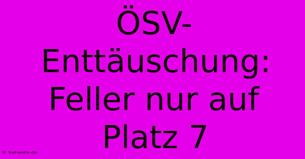 ÖSV-Enttäuschung: Feller Nur Auf Platz 7