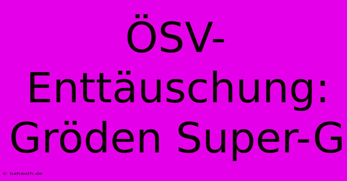 ÖSV-Enttäuschung: Gröden Super-G