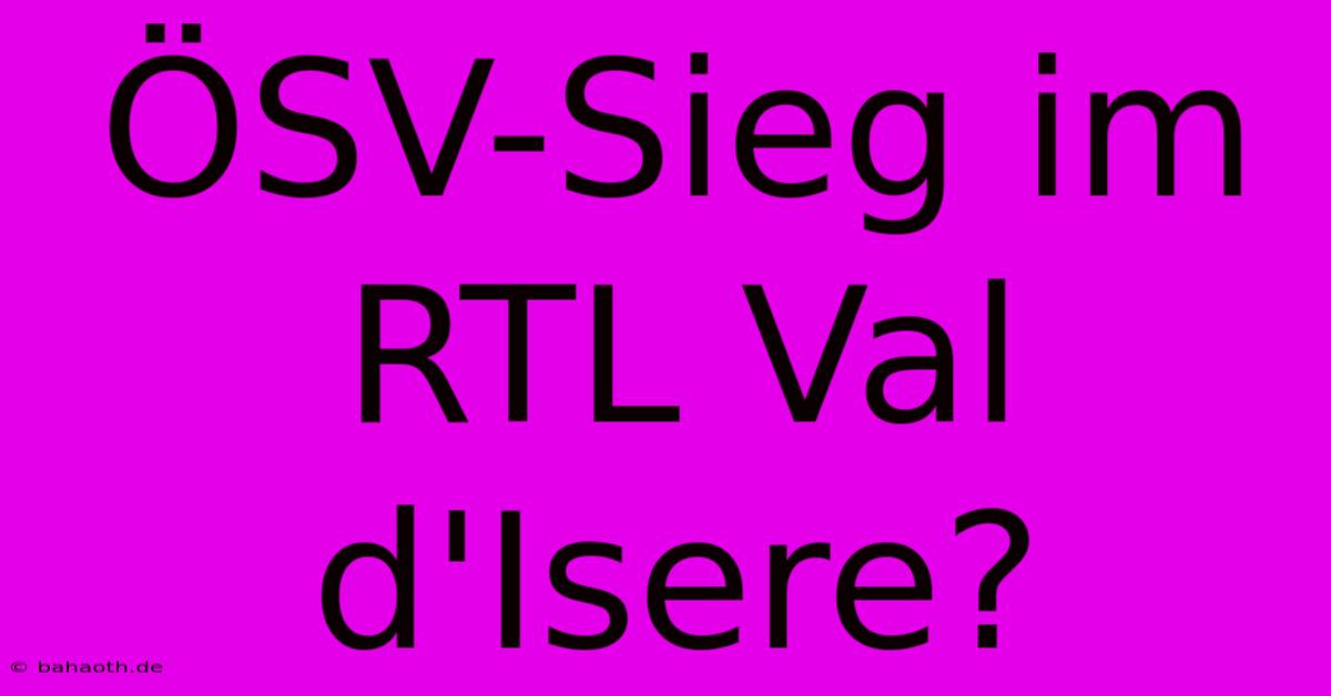 ÖSV-Sieg Im RTL Val D'Isere?