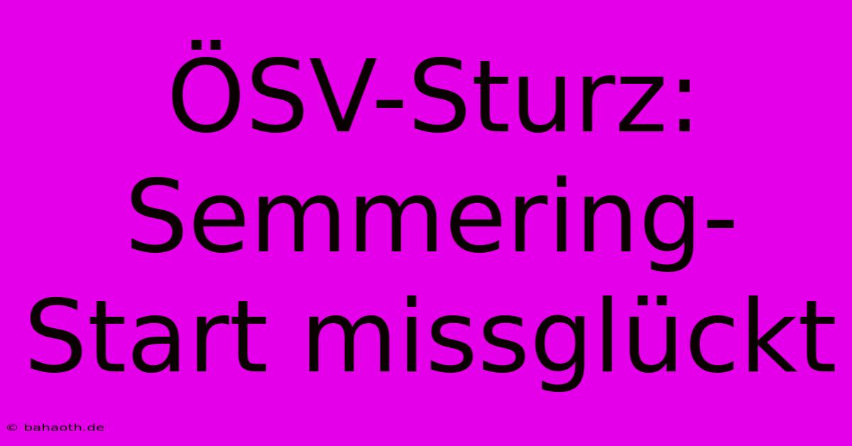 ÖSV-Sturz: Semmering-Start Missglückt