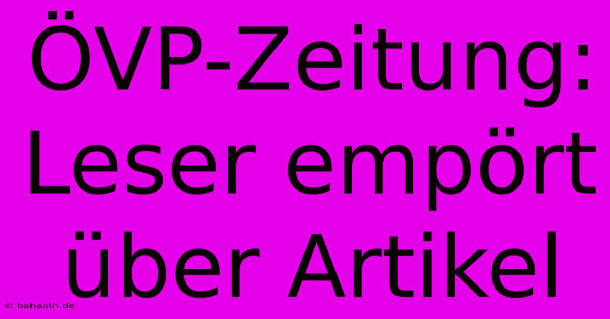 ÖVP-Zeitung: Leser Empört Über Artikel