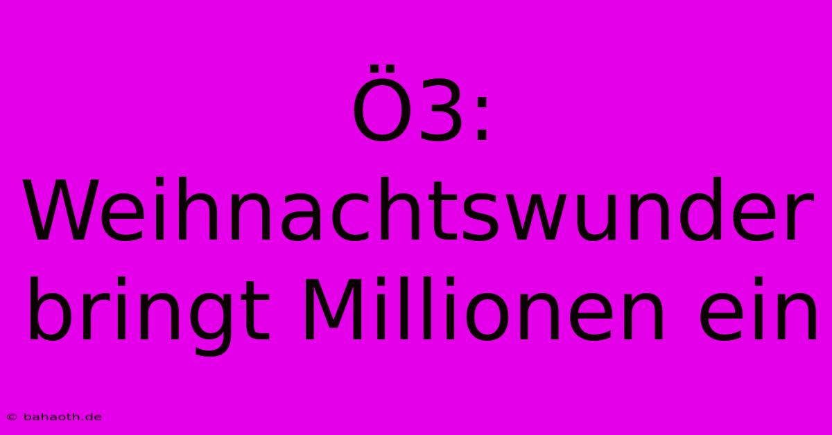 Ö3: Weihnachtswunder Bringt Millionen Ein