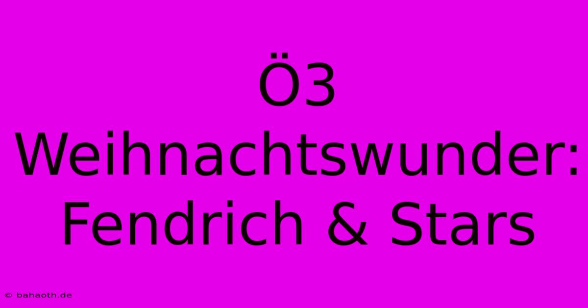 Ö3 Weihnachtswunder: Fendrich & Stars