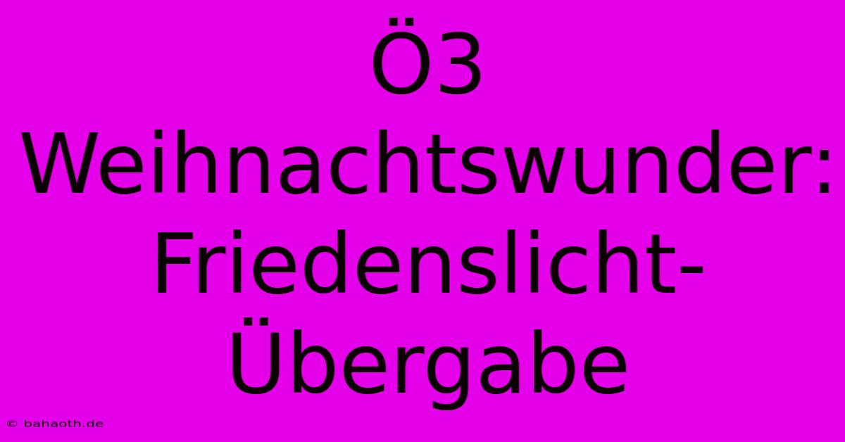 Ö3 Weihnachtswunder: Friedenslicht-Übergabe