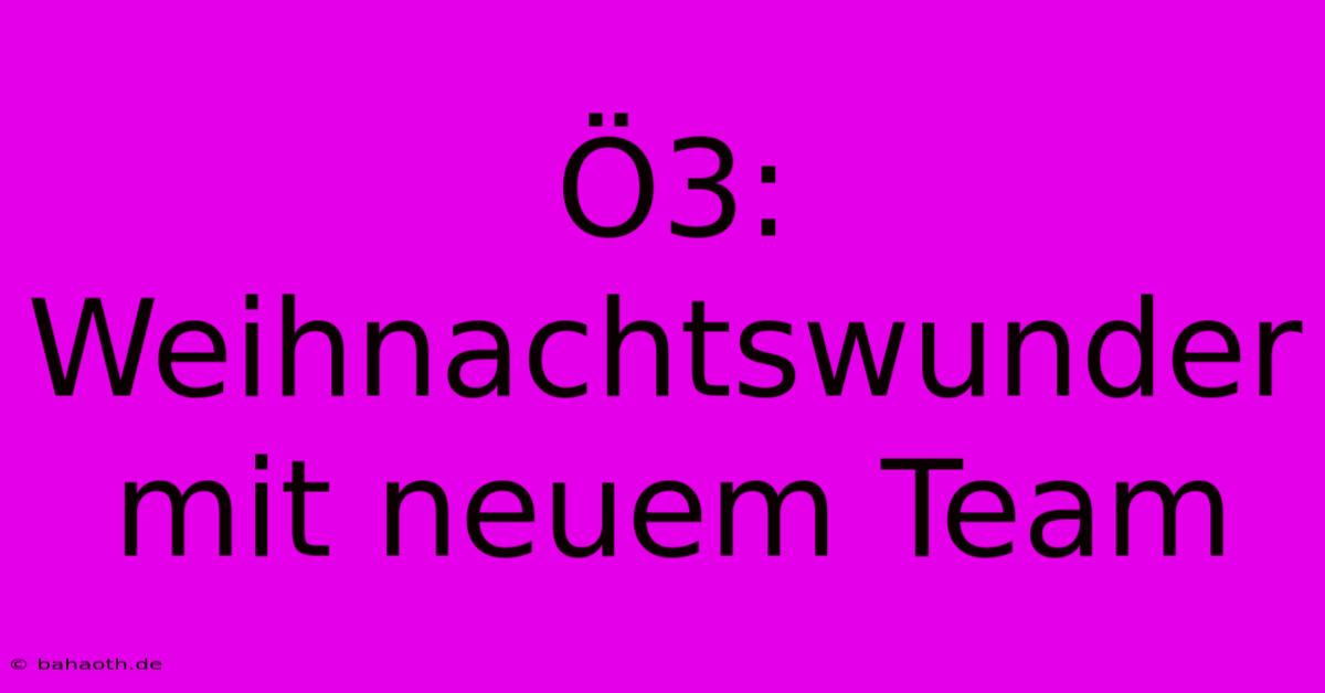 Ö3: Weihnachtswunder Mit Neuem Team