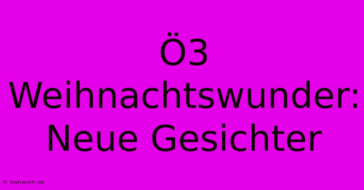 Ö3 Weihnachtswunder: Neue Gesichter