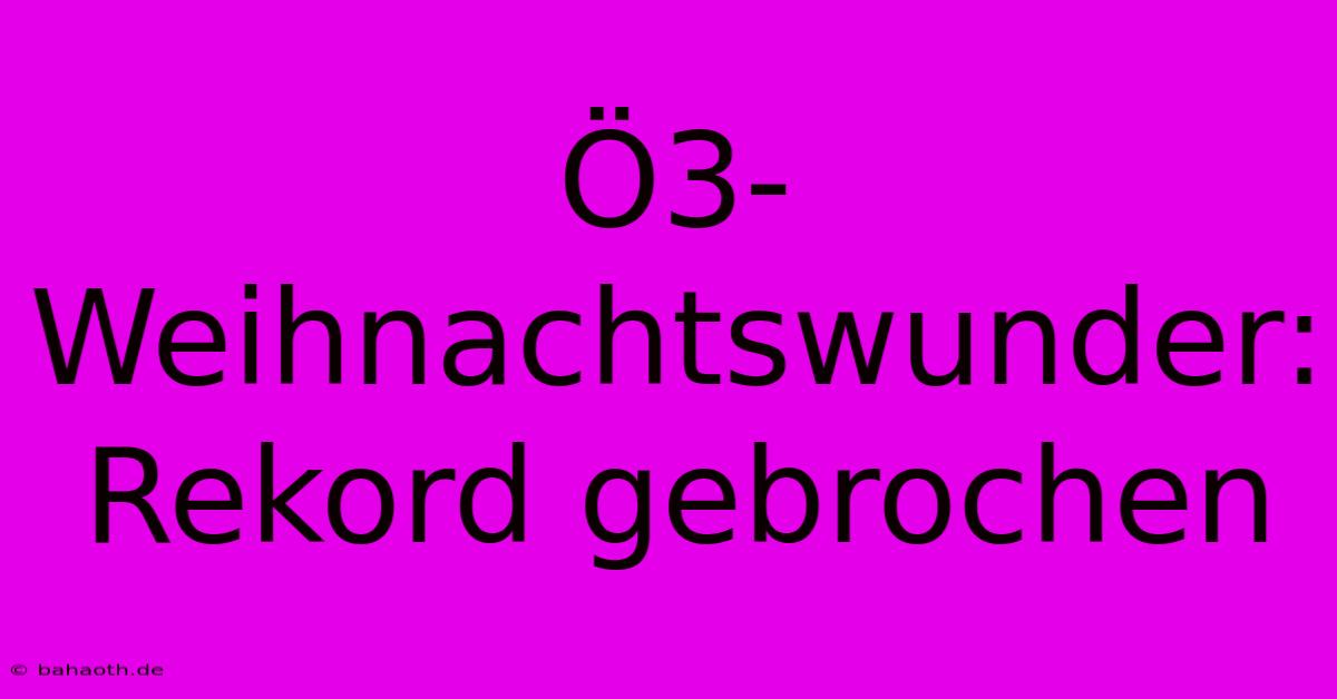 Ö3-Weihnachtswunder:  Rekord Gebrochen