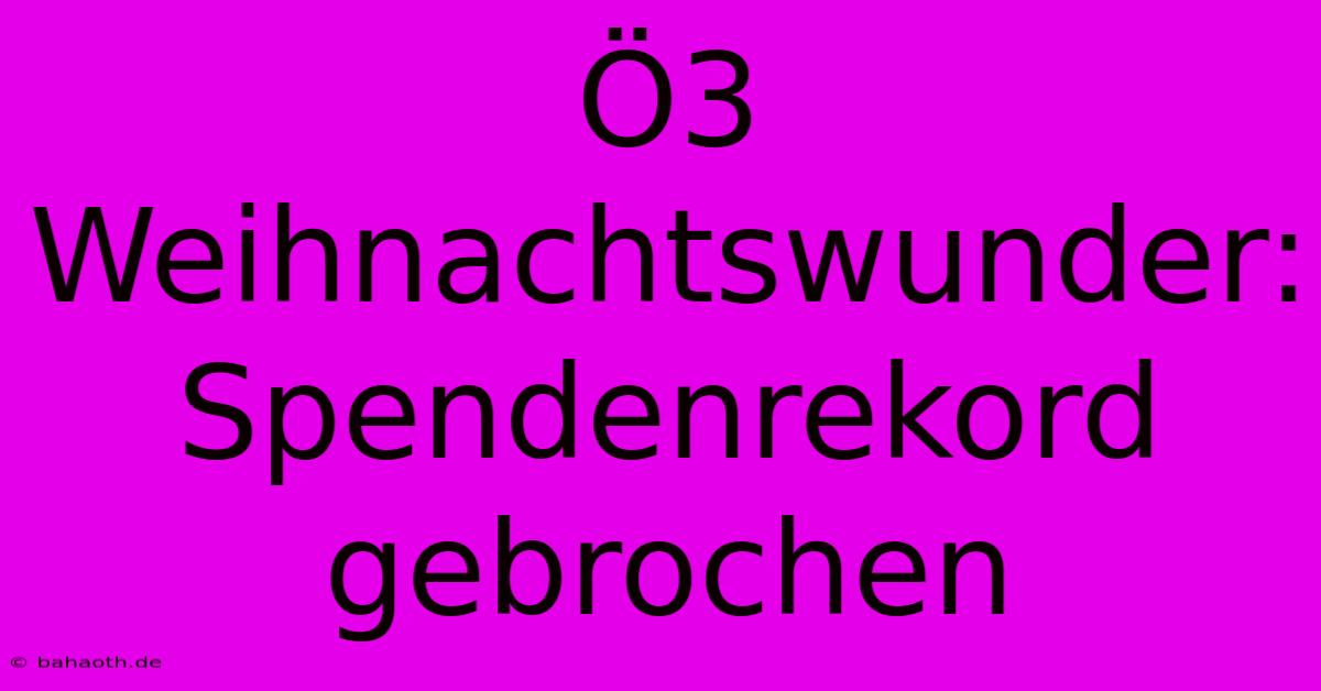 Ö3 Weihnachtswunder: Spendenrekord Gebrochen