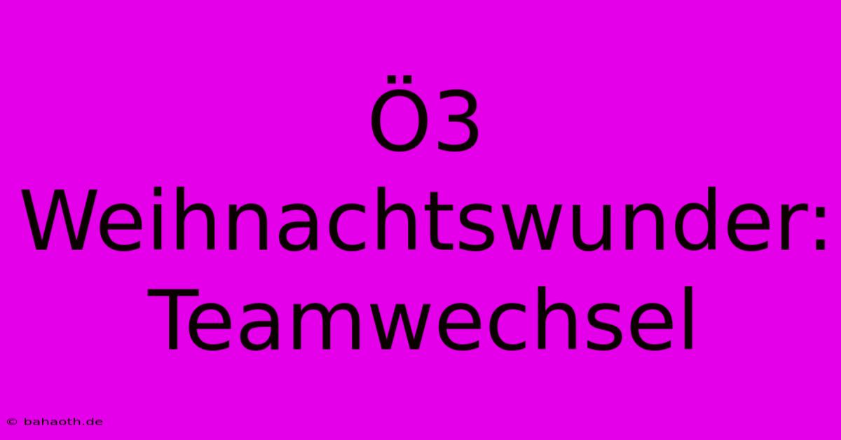 Ö3 Weihnachtswunder: Teamwechsel