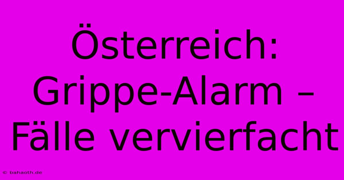 Österreich: Grippe-Alarm – Fälle Vervierfacht