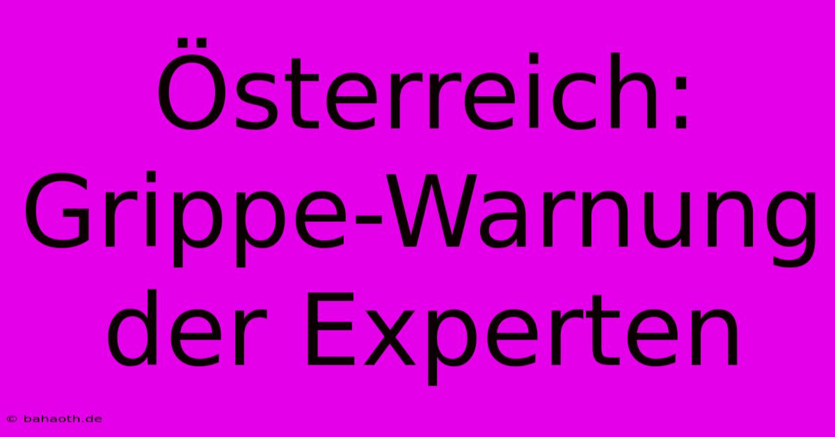 Österreich: Grippe-Warnung Der Experten