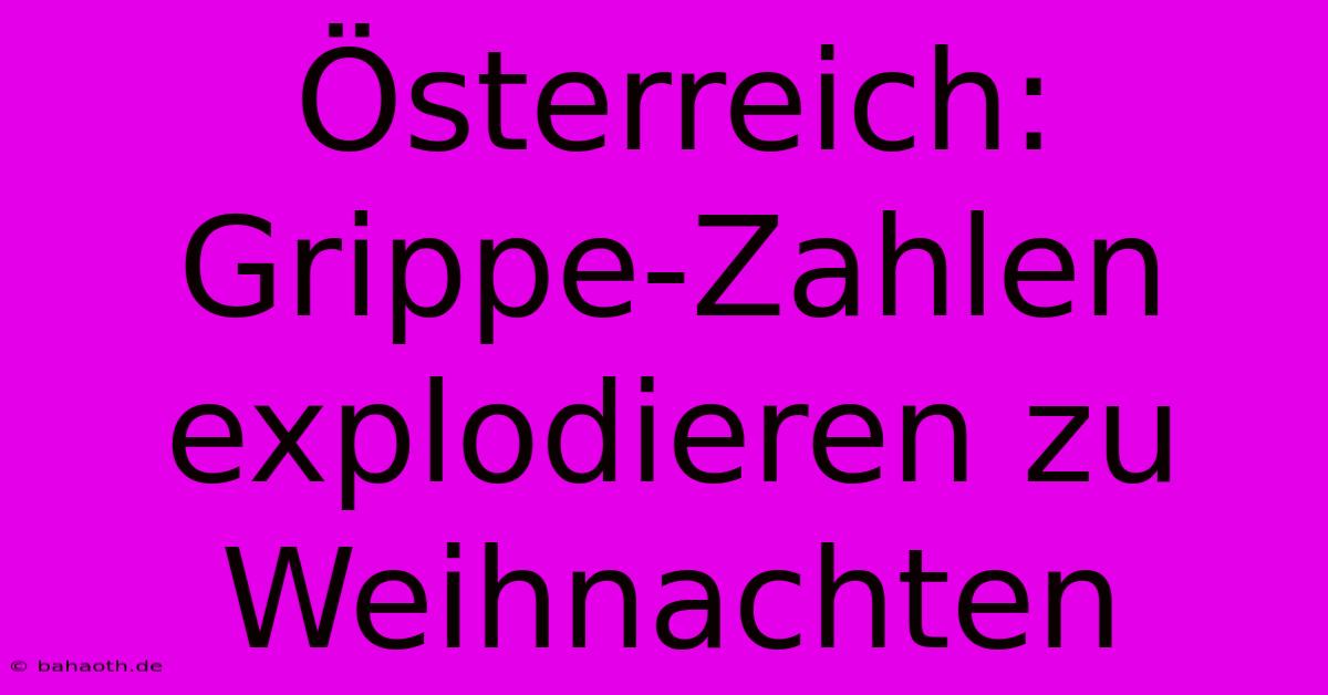 Österreich: Grippe-Zahlen Explodieren Zu Weihnachten