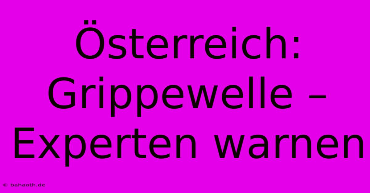 Österreich: Grippewelle – Experten Warnen