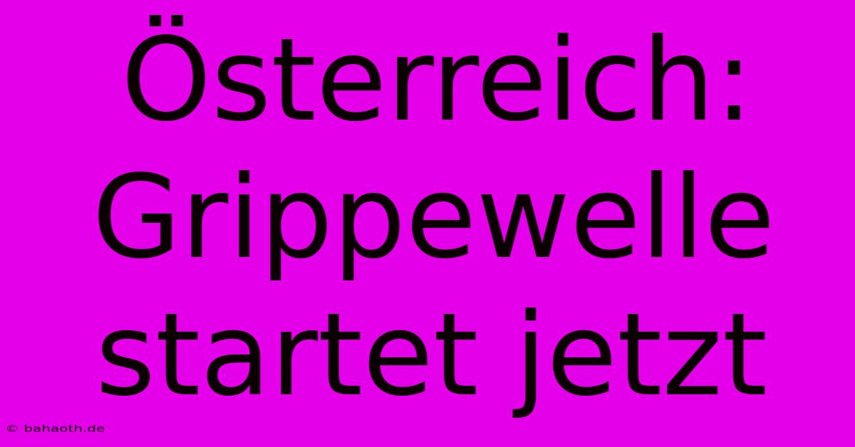 Österreich: Grippewelle Startet Jetzt