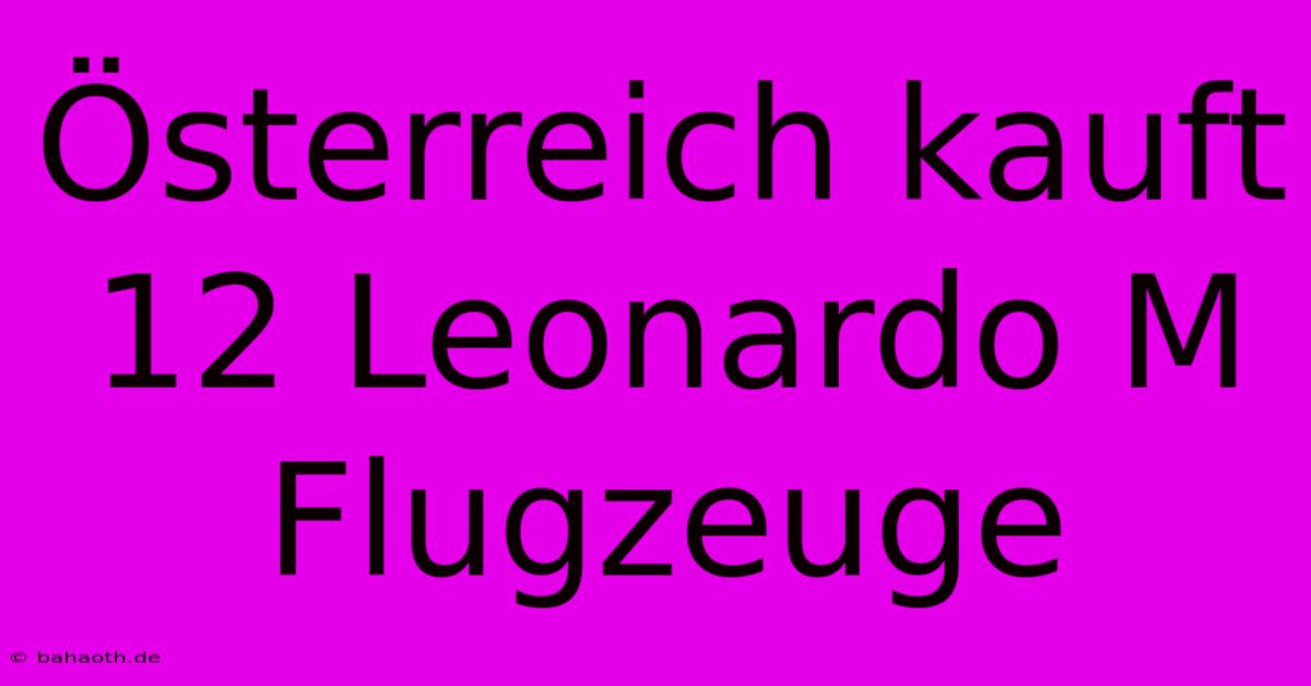 Österreich Kauft 12 Leonardo M Flugzeuge