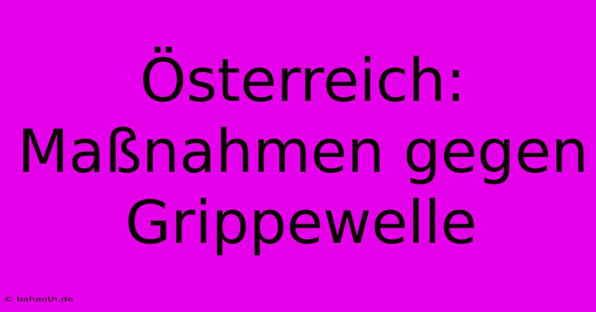 Österreich: Maßnahmen Gegen Grippewelle