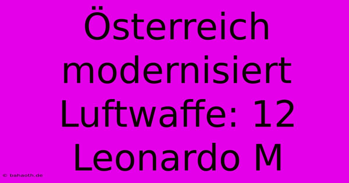 Österreich Modernisiert Luftwaffe: 12 Leonardo M