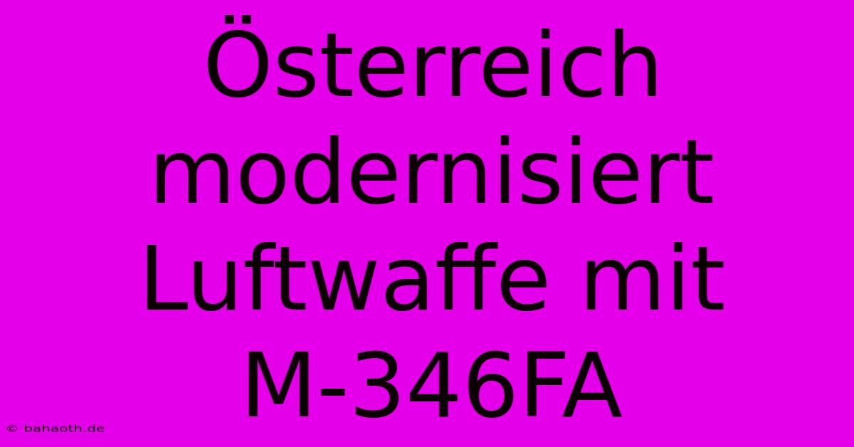 Österreich Modernisiert Luftwaffe Mit M-346FA