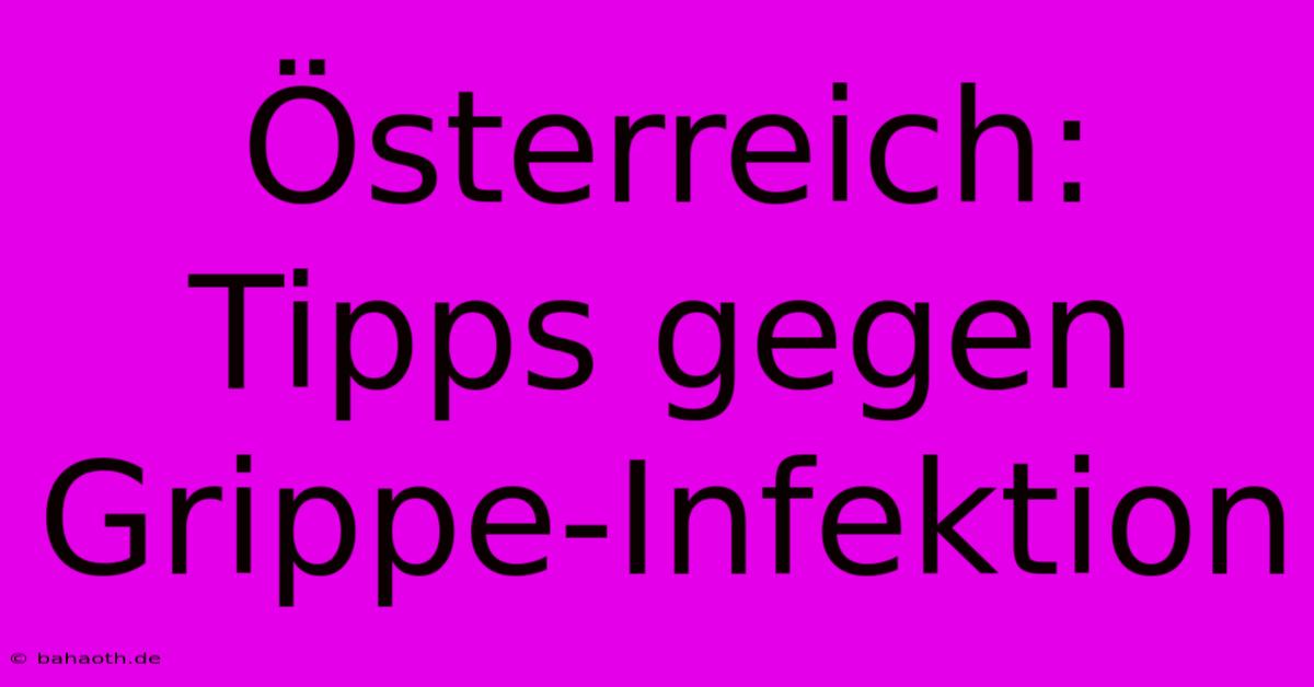 Österreich: Tipps Gegen Grippe-Infektion