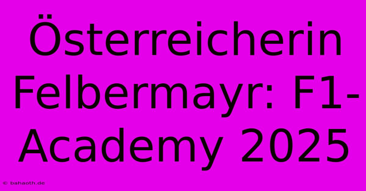 Österreicherin Felbermayr: F1-Academy 2025