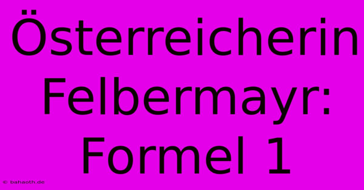 Österreicherin Felbermayr: Formel 1