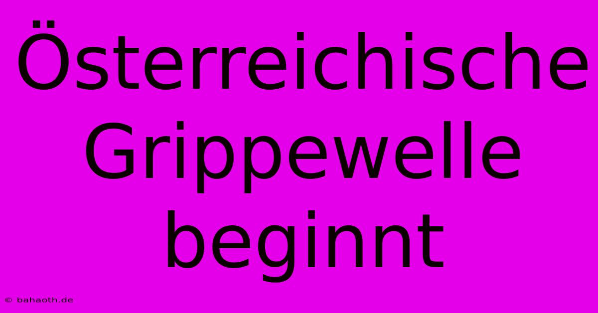 Österreichische Grippewelle Beginnt