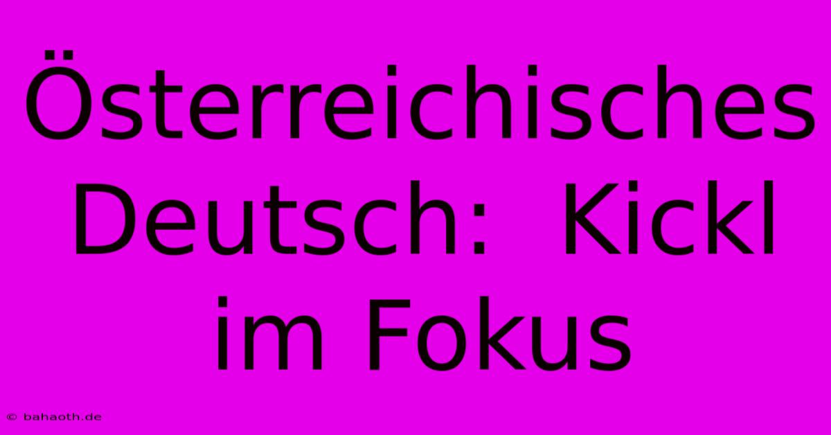 Österreichisches Deutsch:  Kickl Im Fokus