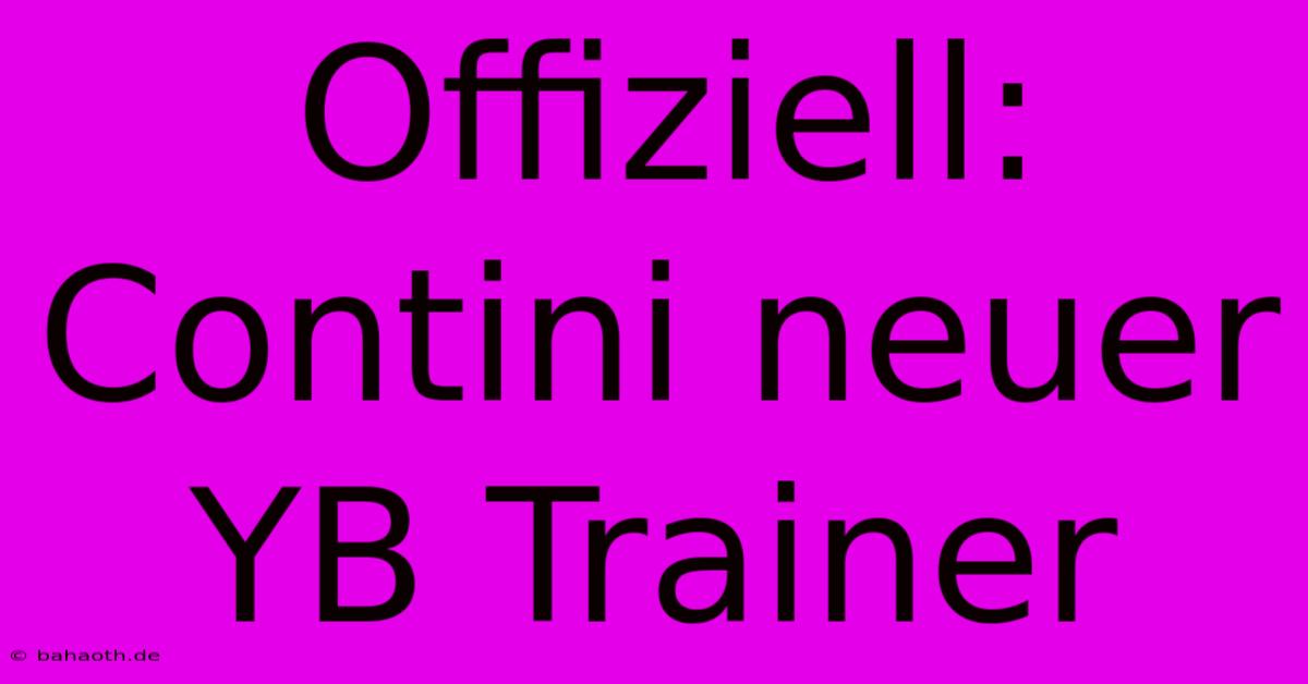 Offiziell: Contini Neuer YB Trainer