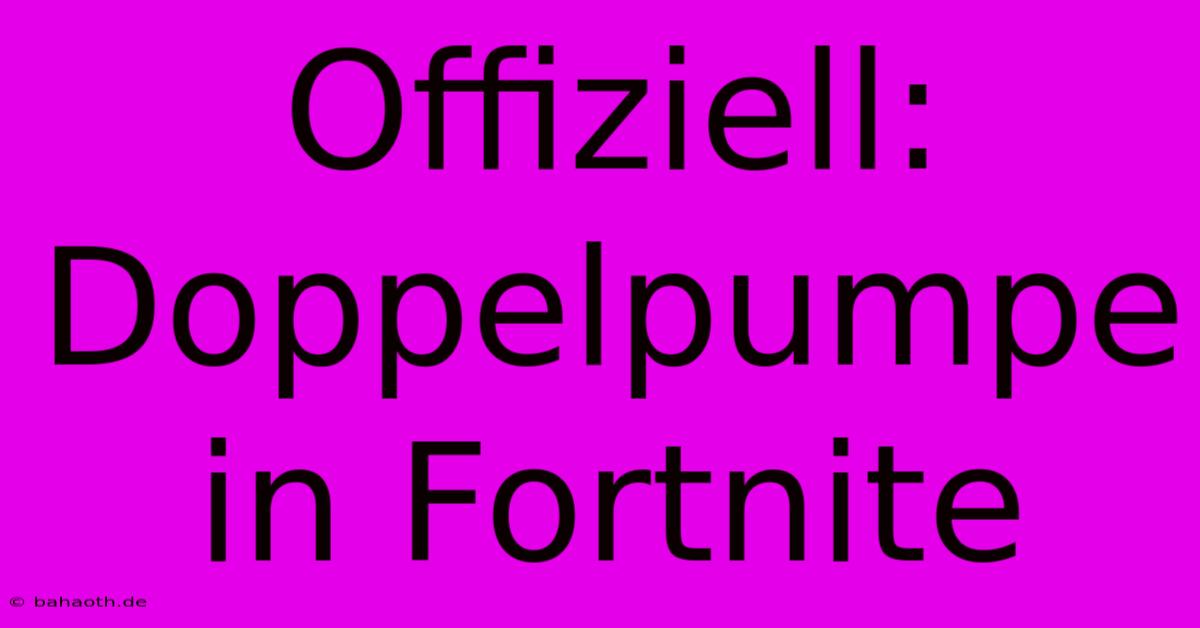 Offiziell: Doppelpumpe In Fortnite