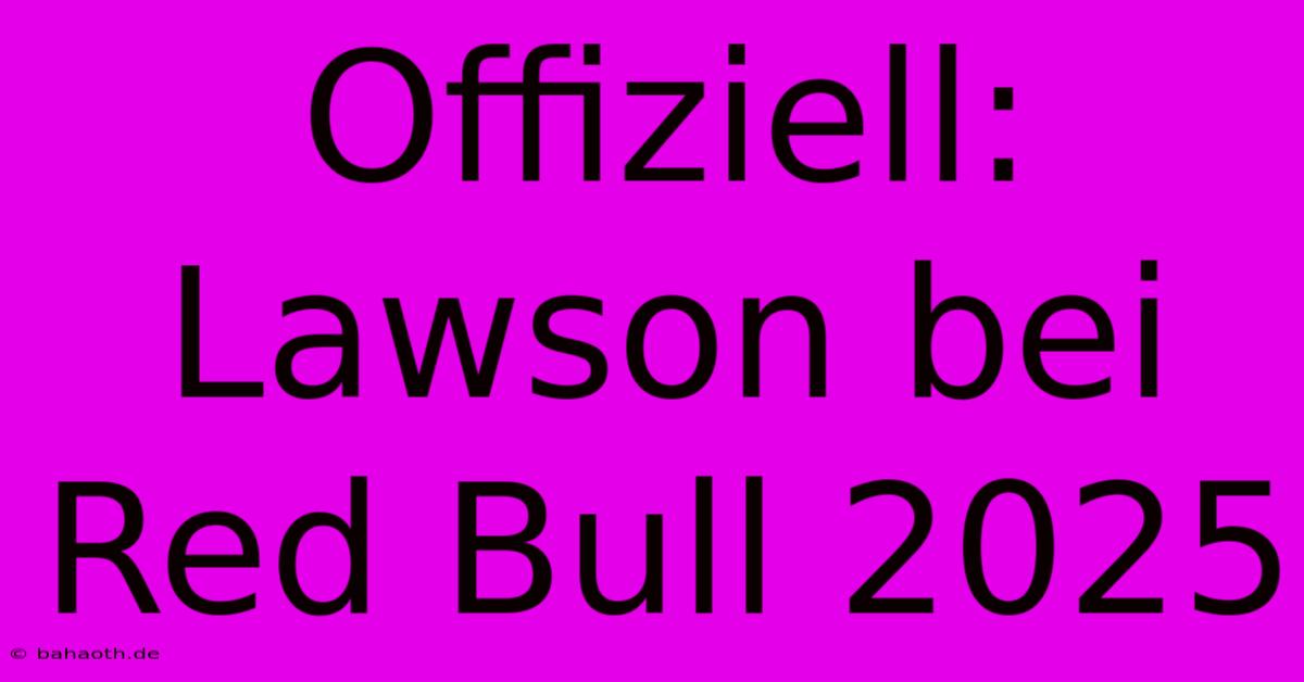 Offiziell: Lawson Bei Red Bull 2025