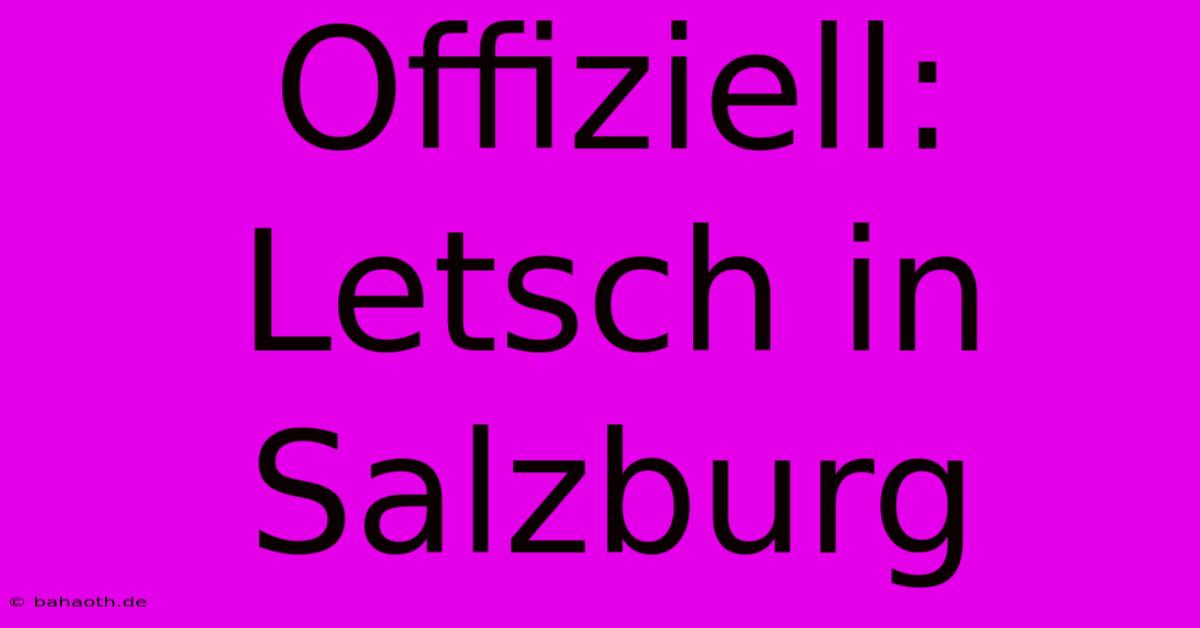 Offiziell: Letsch In Salzburg