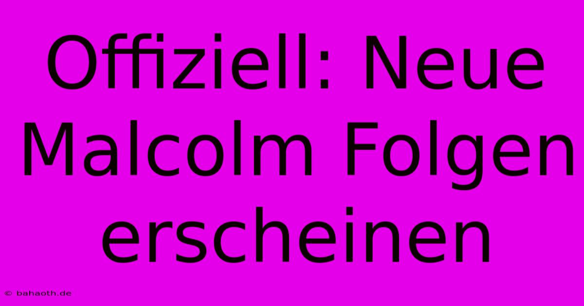 Offiziell: Neue Malcolm Folgen Erscheinen