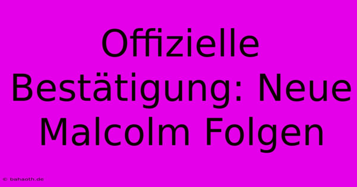 Offizielle Bestätigung: Neue Malcolm Folgen