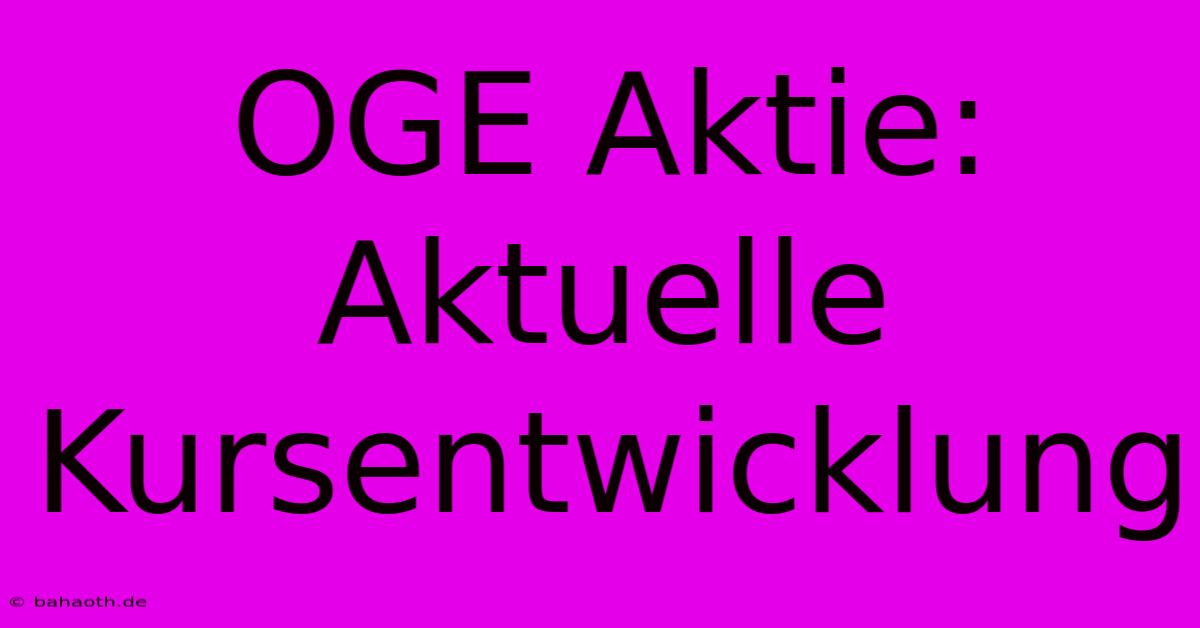 OGE Aktie: Aktuelle Kursentwicklung