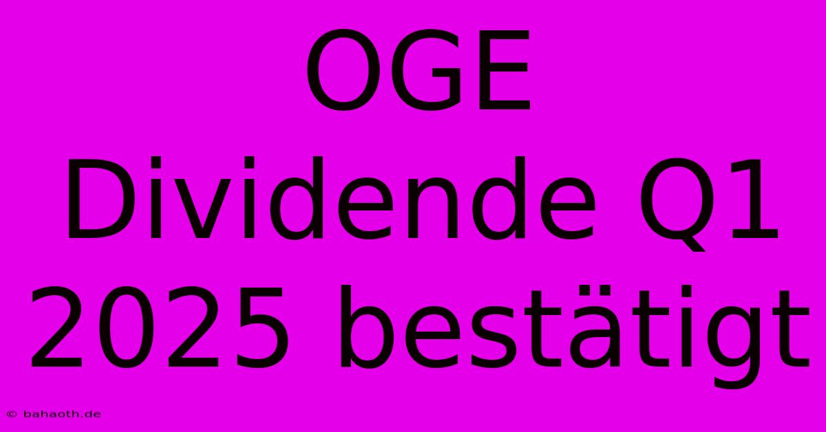 OGE Dividende Q1 2025 Bestätigt