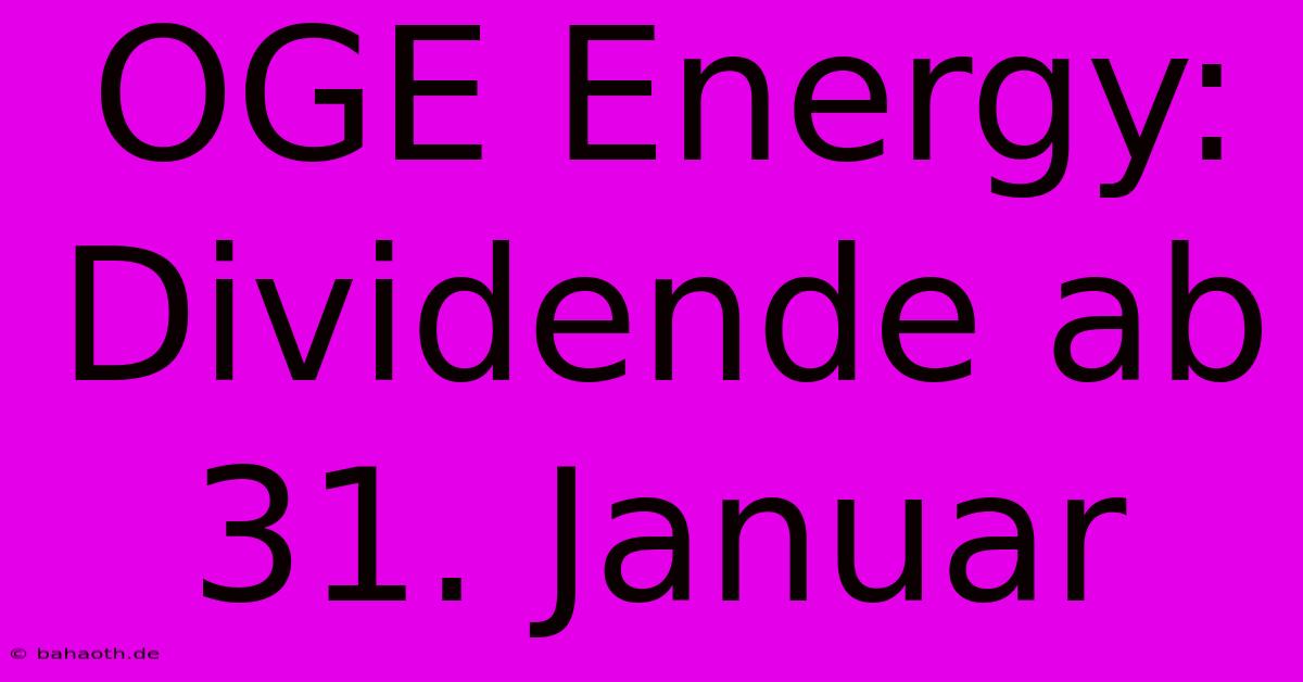 OGE Energy: Dividende Ab 31. Januar