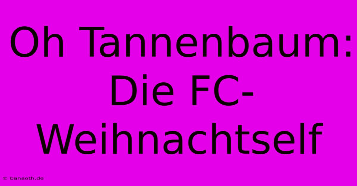 Oh Tannenbaum: Die FC-Weihnachtself