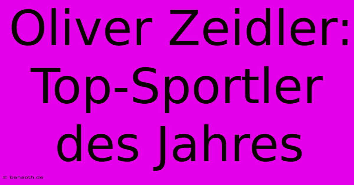 Oliver Zeidler: Top-Sportler Des Jahres