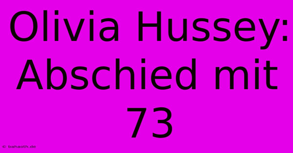 Olivia Hussey: Abschied Mit 73