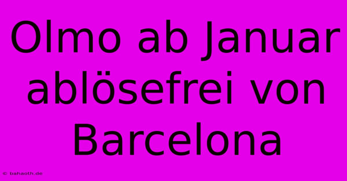 Olmo Ab Januar Ablösefrei Von Barcelona