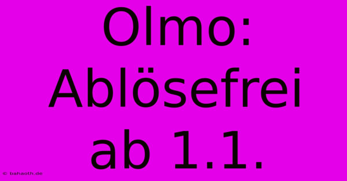 Olmo: Ablösefrei Ab 1.1.