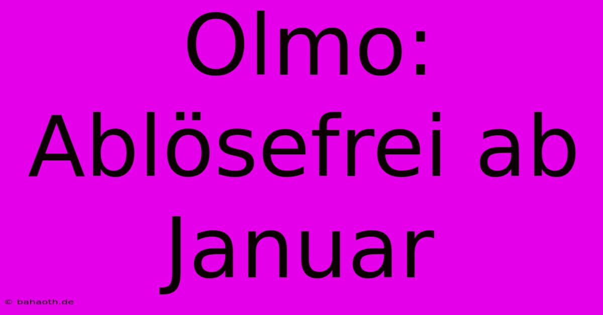 Olmo: Ablösefrei Ab Januar