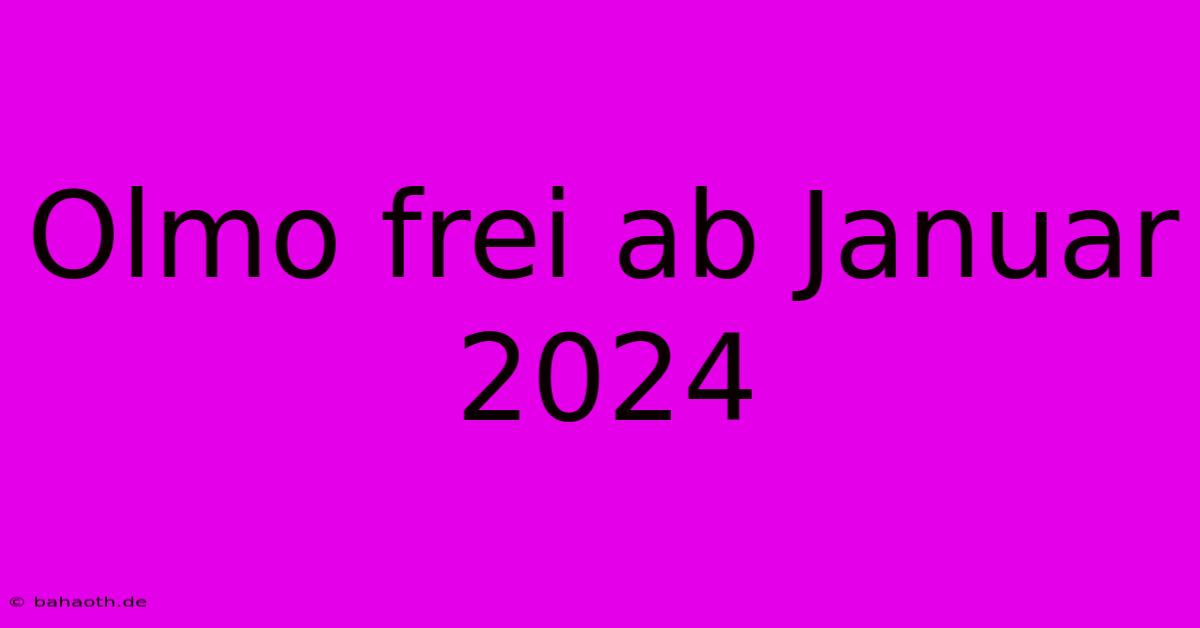 Olmo Frei Ab Januar 2024