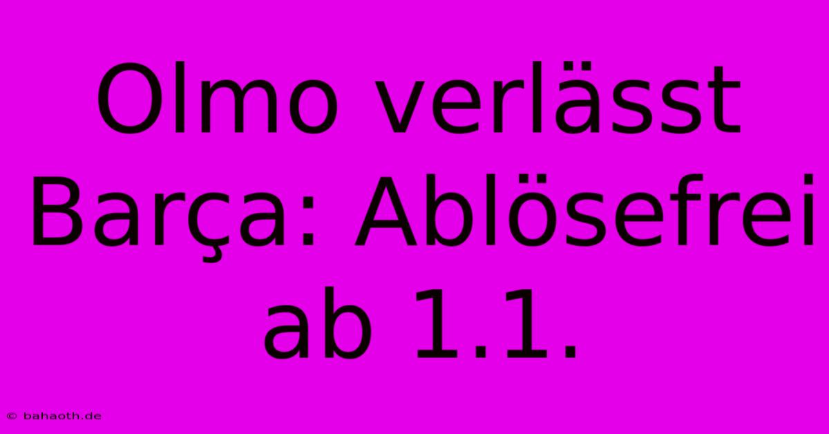 Olmo Verlässt Barça: Ablösefrei Ab 1.1.