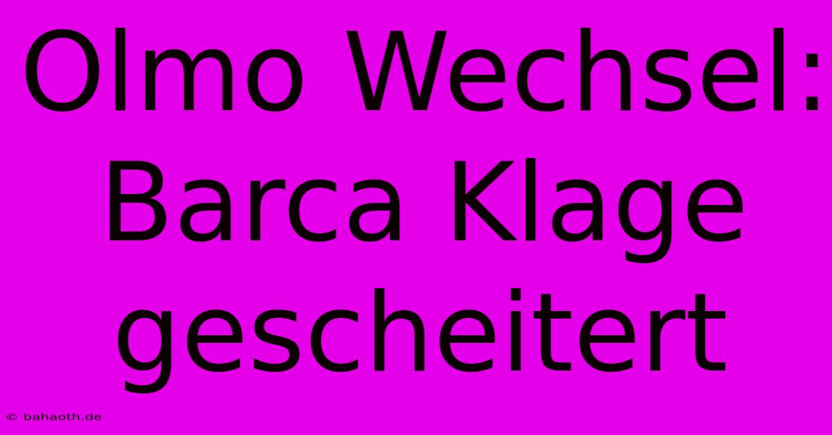 Olmo Wechsel: Barca Klage Gescheitert