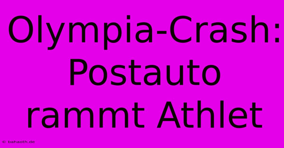 Olympia-Crash: Postauto Rammt Athlet