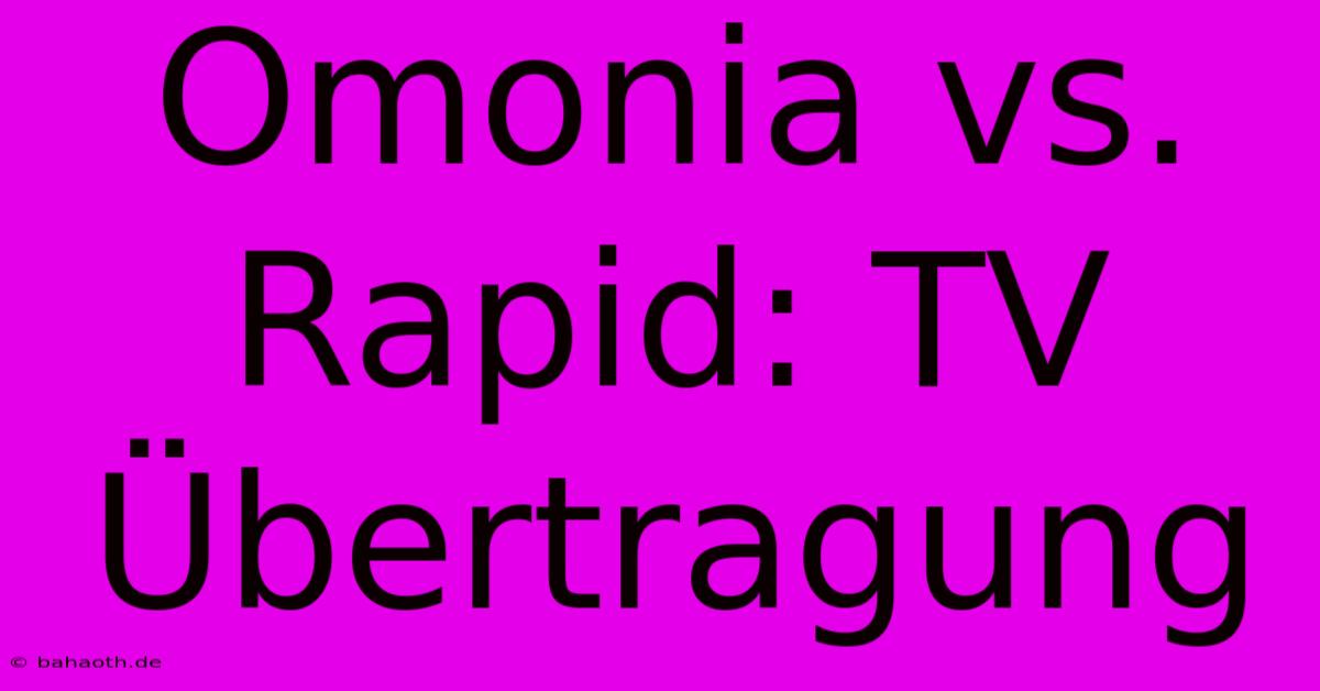 Omonia Vs. Rapid: TV Übertragung