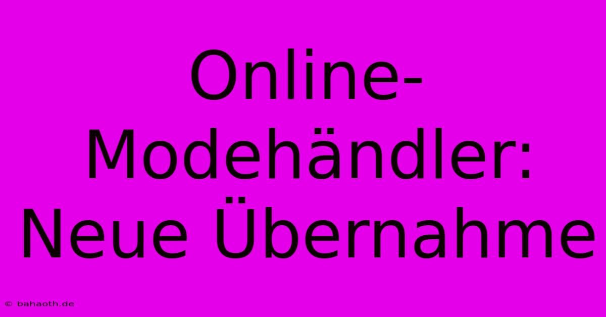 Online-Modehändler: Neue Übernahme